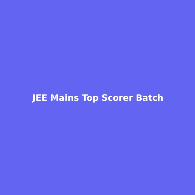 JEE Mains Top Scorer Batch